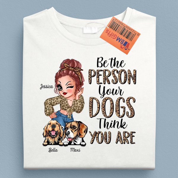 Be The Person Your Dogs Think You Are Dog Personalized Shirt, Personalized Gift for Dog Lovers, Dog Dad, Dog Mom - TS492PS01 Hot on Sale - Image 5